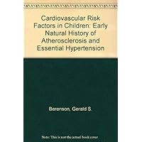 Cardiovascular Risk Factors in Children: The Early History of Atherosclerosis and Essential Hypertension Cardiovascular Risk Factors in Children: The Early History of Atherosclerosis and Essential Hypertension Hardcover