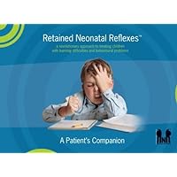 Retained Neonatal Reflexes™: a revolutionary approach to treating children with learning difficulties and behavioural problems Retained Neonatal Reflexes™: a revolutionary approach to treating children with learning difficulties and behavioural problems Paperback Kindle