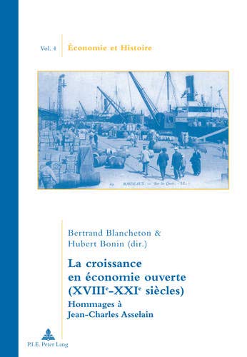 La croissance en économie ouverte (XVIIIe-XXIe siècles): Hommages à Jean-Charles Asselain (Économie et histoire) (French Edition)