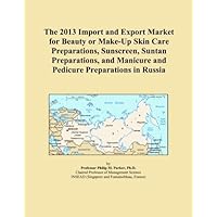 The 2013 Import and Export Market for Beauty or Make-Up Skin Care Preparations, Sunscreen, Suntan Preparations, and Manicure and Pedicure Preparations in Russia