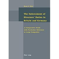 The Enforcement of Directors’ Duties in Britain and Germany: A Comparative Study with Particular Reference to Large Companies The Enforcement of Directors’ Duties in Britain and Germany: A Comparative Study with Particular Reference to Large Companies Paperback