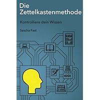 Die Zettelkastenmethode: Kontrolliere dein Wissen (German Edition) Die Zettelkastenmethode: Kontrolliere dein Wissen (German Edition) Paperback