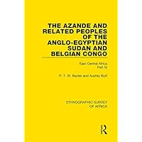 The Azande and Related Peoples of the Anglo-Egyptian Sudan and Belgian Congo: East Central Africa Part IX (Ethnographic Survey of Africa) The Azande and Related Peoples of the Anglo-Egyptian Sudan and Belgian Congo: East Central Africa Part IX (Ethnographic Survey of Africa) Kindle Hardcover Paperback