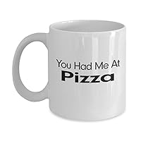 You Had Me At Pizza Mug Funny Gift for Pizza Lover Gifts for Pizza Party