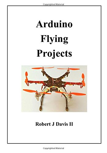 Arduino Flying Projects: How to Build Multicopters, from 100mm to 550mm
