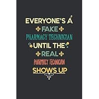 Everyone's a Fake Pharmacy Technician Until The Real Pharmacy Technician Shows Up: Pharmacy Technician Notebook / Journal coworker notebook, Pharmacy ... 120 Pages, 6x9, Soft Cover, Matte Finish