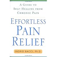 Effortless Pain Relief: A Guide to Self-Healing from Chronic Pain Effortless Pain Relief: A Guide to Self-Healing from Chronic Pain Hardcover Kindle Paperback