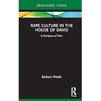 Rape Culture in the House of David: A Company of Men (Rape Culture, Religion and the Bible) Rape Culture in the House of David: A Company of Men (Rape Culture, Religion and the Bible) Paperback Kindle Hardcover