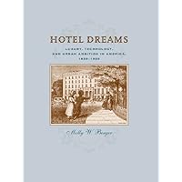 Hotel Dreams: Luxury, Technology, and Urban Ambition in America, 1829--1929: Luxury, Technology, and Urban Ambition in America, 1829-1929 (Studies in Industry and Society) Hotel Dreams: Luxury, Technology, and Urban Ambition in America, 1829--1929: Luxury, Technology, and Urban Ambition in America, 1829-1929 (Studies in Industry and Society) Kindle Hardcover Paperback