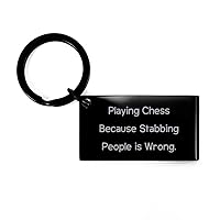 Reusable Chess Gifts, Playing Chess Because Stabbing People is Wrong, Birthday Keychain for Chess, Funny, Chess Set, Board Game