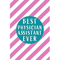 Best Physician Assistant Ever: Blank lined funny journal notebook diary as a physician assistant appreciation gifts for men and women.