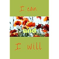 I Can And I Will: Motivational Notebook, Journal, Diary, Gift For Women, Girls, Notebook For You (110 Lined Pages, 6 x 9) I Can And I Will: Motivational Notebook, Journal, Diary, Gift For Women, Girls, Notebook For You (110 Lined Pages, 6 x 9) Paperback