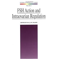 FSH: Action and Intraovarian Regulation (Studies in Profertility Series) FSH: Action and Intraovarian Regulation (Studies in Profertility Series) Hardcover