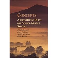 Concepts: A ProtoTheist Quest for Science-Minded Skeptics Concepts: A ProtoTheist Quest for Science-Minded Skeptics Hardcover
