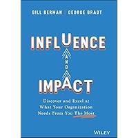 Influence and Impact: Discover and Excel at What Your Organization Needs From You The Most Influence and Impact: Discover and Excel at What Your Organization Needs From You The Most Kindle Audible Audiobook Hardcover Audio CD