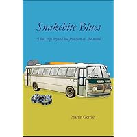 Snakebite Blues: A Bus Trip Beyond the Frontiers of the Mind Snakebite Blues: A Bus Trip Beyond the Frontiers of the Mind Paperback Kindle