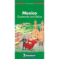 Michelin THE GREEN GUIDE Mexico Guatemala Belize, 1st (THE GREEN GUIDE)