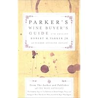 Parker's Wine Buyer's Guide 6th Edition: The Complete, Easy-to-Use Reference on Recent Vintages, Prices, and Ratings for More Than 8,000 Wines from All the Major Wine Regions Parker's Wine Buyer's Guide 6th Edition: The Complete, Easy-to-Use Reference on Recent Vintages, Prices, and Ratings for More Than 8,000 Wines from All the Major Wine Regions Paperback Hardcover