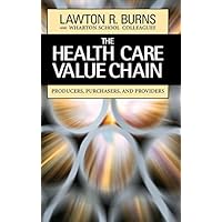 The Health Care Value Chain: Producers, Purchasers, and Providers The Health Care Value Chain: Producers, Purchasers, and Providers Kindle Hardcover