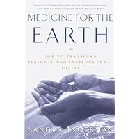 Medicine for the Earth: How to Transform Personal and Environmental Toxins Medicine for the Earth: How to Transform Personal and Environmental Toxins Kindle Paperback