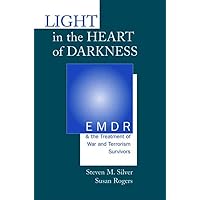 Light in the Heart of Darkness: EMDR and the Treatment of War and Terrorism Survivors Light in the Heart of Darkness: EMDR and the Treatment of War and Terrorism Survivors Hardcover