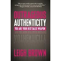 Outrageous Authenticity: You Are Your Best Sales Weapon Outrageous Authenticity: You Are Your Best Sales Weapon Paperback Audible Audiobook Kindle Hardcover