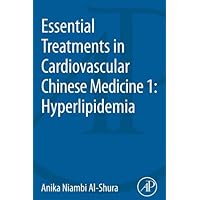 Essential Treatments in Cardiovascular Chinese Medicine 1: Hyperlipidemia Essential Treatments in Cardiovascular Chinese Medicine 1: Hyperlipidemia Kindle Paperback