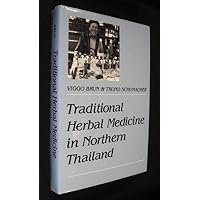 Traditional Herbal Medicine in Northern Thailand (Comparative Studies of Health Systems & Medical Care) Traditional Herbal Medicine in Northern Thailand (Comparative Studies of Health Systems & Medical Care) Hardcover Paperback