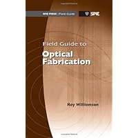 Field Guide to Optical Fabrication (Spie Field Guide) Field Guide to Optical Fabrication (Spie Field Guide) Spiral-bound