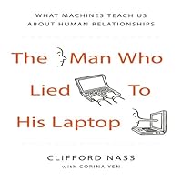 The Man Who Lied to His Laptop: What Machines Teach Us About Human Relationships (Your Coach in a Box) The Man Who Lied to His Laptop: What Machines Teach Us About Human Relationships (Your Coach in a Box) Kindle Audible Audiobook Hardcover Paperback Audio CD