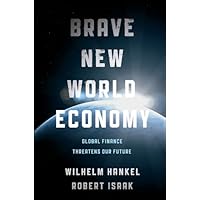 Brave New World Economy: Global Finance Threatens Our Future Brave New World Economy: Global Finance Threatens Our Future Kindle Audible Audiobook Hardcover Audio CD