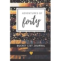 Adventures of Forty Bucket List Journal: Gifts For 40 Year Old Women Birthday, Lined Bucket List Journal 6x9 inches Paperback, Unique 40th Gifts For Her Adventures of Forty Bucket List Journal: Gifts For 40 Year Old Women Birthday, Lined Bucket List Journal 6x9 inches Paperback, Unique 40th Gifts For Her Paperback
