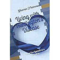 Living with Huntington's Disease: What I've Learned as a Caregiver Living with Huntington's Disease: What I've Learned as a Caregiver Paperback Kindle