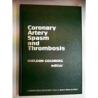 Coronary Artery Spasm and Thrombosis (Cardiovascular Clinics) Coronary Artery Spasm and Thrombosis (Cardiovascular Clinics) Hardcover