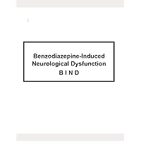 Benzodiazepine-Induced Neurological Dysfunction: B I N D