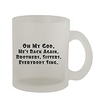 Oh My God, He's Back Again. Brothers, Sisters, Everybody Sing. - 10oz Frosted Coffee Mug Cup, Frosted