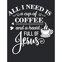 All I Need Is Coffee And a Heart Full of Jesus: Gratitude Journal to Practice Mindfulness and Positivity for Christians