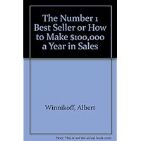The Number 1 Best Seller: Or How to Make $100,000 a Year in Sales The Number 1 Best Seller: Or How to Make $100,000 a Year in Sales Paperback