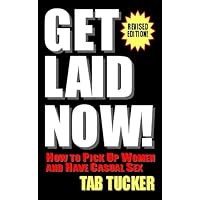 Get Laid Now!: How to Pick Up Women and Have Casual Sex—Revised Edition Get Laid Now!: How to Pick Up Women and Have Casual Sex—Revised Edition Kindle Paperback