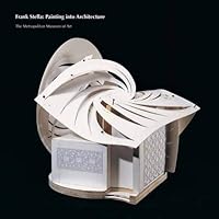 Frank Stella: Painting into Architecture Frank Stella: Painting into Architecture Paperback