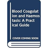 Blood coagulation and haemostasis: A practical guide Blood coagulation and haemostasis: A practical guide Hardcover