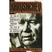 Khrushchev and the First Russian Spring: The Era of Khrushchev Through the Eyes of His Advisor
