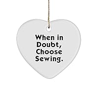 Love Sewing Heart Ornament, When in Doubt, Choose Sewing., Present for Friends, Perfect from