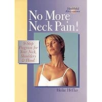 No More Neck Pain!: 9-Step Program for Your Neck, Shoulders & Head No More Neck Pain!: 9-Step Program for Your Neck, Shoulders & Head Paperback