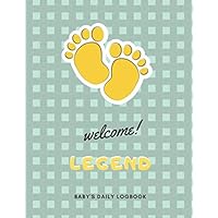 Welcome Legend: Baby's Daily LogBook With Customized name (Legend), Immunizations, Breastfeeding Tracker Journal, health Log Book for newborns, ... Notebook, 8.5 x 11 in, 120 pages, Matte Cover