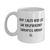 Sarcasm Respiratory therapist, Keep Calm and Let the Respiratory Therapist Handle, Birthday 11oz 15oz Mug For Respiratory therapist