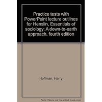 Practice tests with PowerPoint lecture outlines for Henslin, Essentials of sociology: A down-to-earth approach, fourth edition