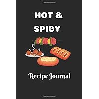 HOT & SPICY Recipe Journal: Journal Includes Recipe Pages for Appetizers Soups, Salads, & Sandwiches, Side Dishes, Main Courses, Desserts, Beverages and More Recipes HOT & SPICY Recipe Journal: Journal Includes Recipe Pages for Appetizers Soups, Salads, & Sandwiches, Side Dishes, Main Courses, Desserts, Beverages and More Recipes Paperback