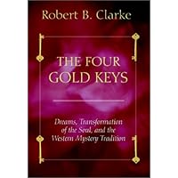The Four Gold Keys: Dreams, Transformation of the Soul, and the Western Mystery Tradition The Four Gold Keys: Dreams, Transformation of the Soul, and the Western Mystery Tradition Paperback