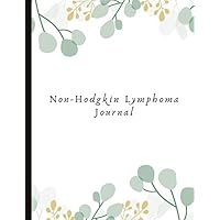 Non-Hodgkin Lymphoma Journal: With Energy, Pain, Mood and Symptoms Trackers, Check Lists, Gratitude Prompts, Quotes, Journal Pages, Track Drs Appointments and more.